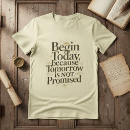 Camiseta Begin Today Inspirational Quote