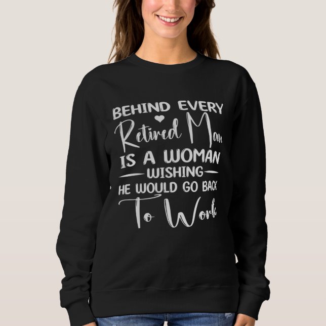 Camiseta Behind Every Retired Man Is a Woman Wishing He Wou (Frente)