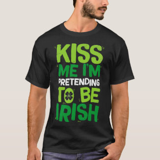Camiseta Beije-Me, Estou A Fingir Ser Irlandês A St Patrick