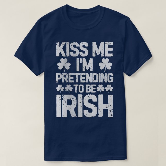 Camiseta Beije-Me, Estou A Fingir Ser Irlandês A St Patrick (Frente do Design)