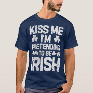 Camiseta Beije-Me, Estou A Fingir Ser Irlandês A St Patrick