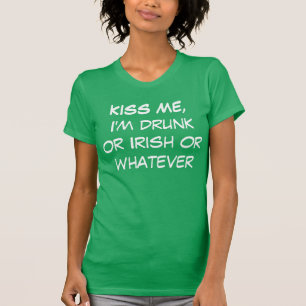Camiseta Beije-me, eu sou bêbedo ou irlandês ou o que que
