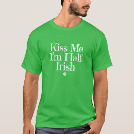 Camiseta Beije-me. Sou meio irlandês.