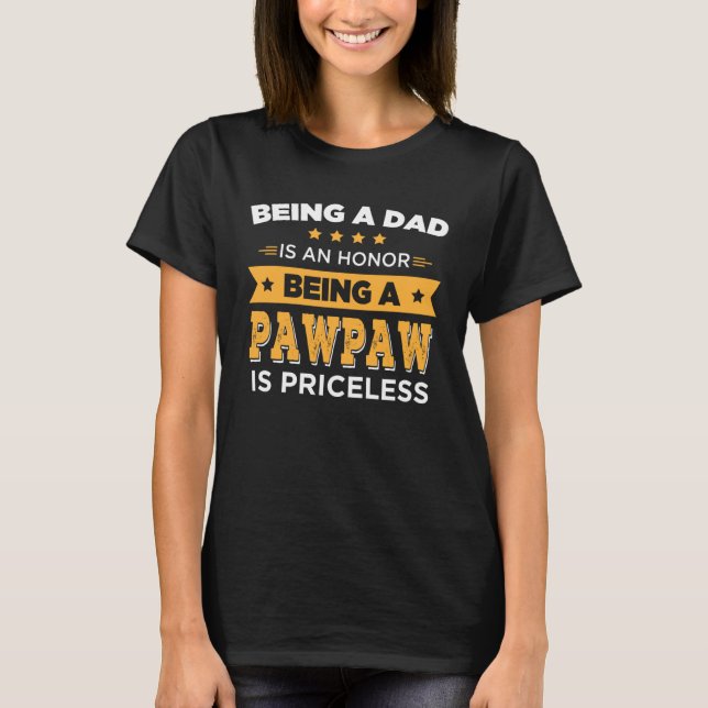 Camiseta Being a Dad Is An Honor Being a Pawpaw is Priceles (Frente)
