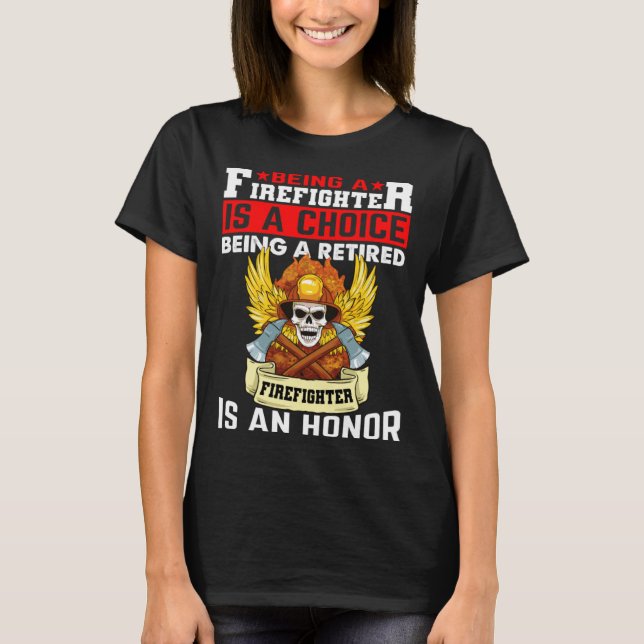 Camiseta Being A Firefighter Is A Choice Retired Firefighte (Frente)
