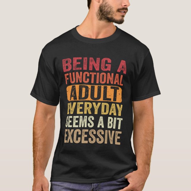 Camiseta Being A Functional Adult Everyday Seems a Bit Exce (Frente)