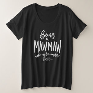 Camiseta Being a Mawmaw Makes My Life Complete