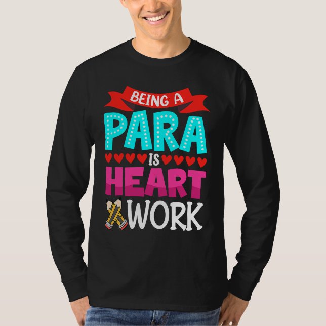 Camiseta Being A Para Is Heart Work Paraprofessional Paraed (Frente)