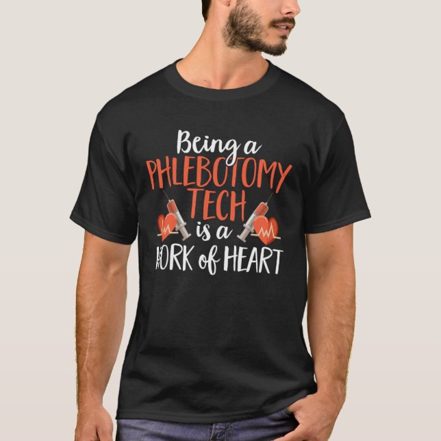 Camiseta Being A Phlebotomy Tech Is A Work of Heart Phlebot (Frente)