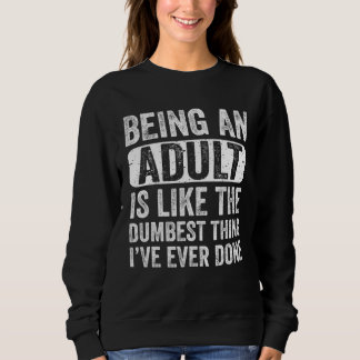 Camiseta Being an Adult Dumbest Thing I ve Ever Done Sayin