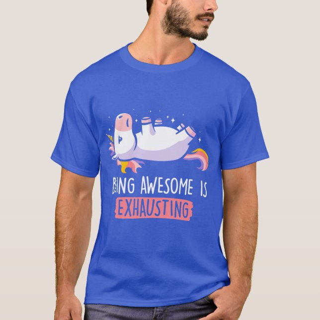 Camiseta Being Awesome is Ehausting Lazy Funny Unicorn Gift (Frente)