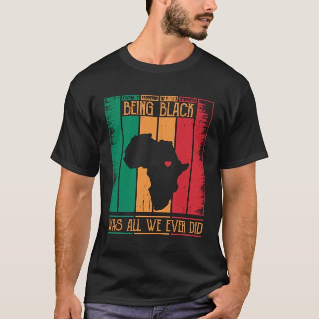 Camiseta Being Black Was All We Ever Did For Black African (Frente)