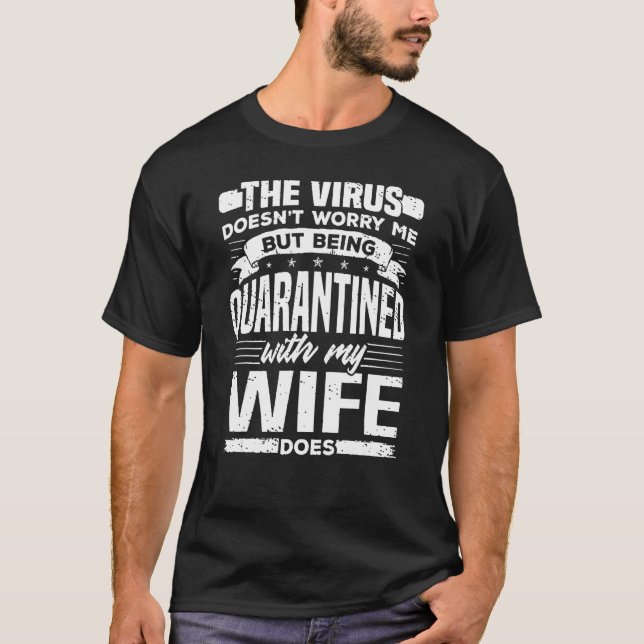 Camiseta Being in Quarantine with my Wife Worries Me Joke f (Frente)