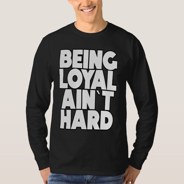 Camiseta Being Loyal Ain`t Hard  Sarcastic Quote (Frente)