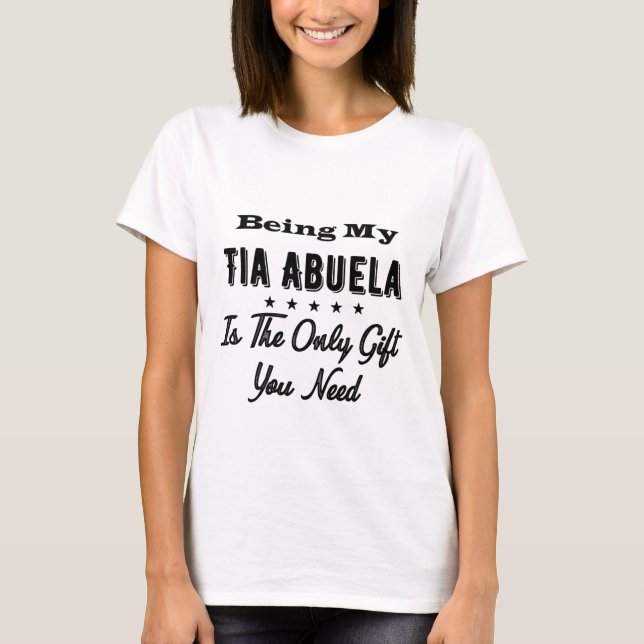 Camiseta Being My Tia Abuela Is The Only Gift You Need (Frente)