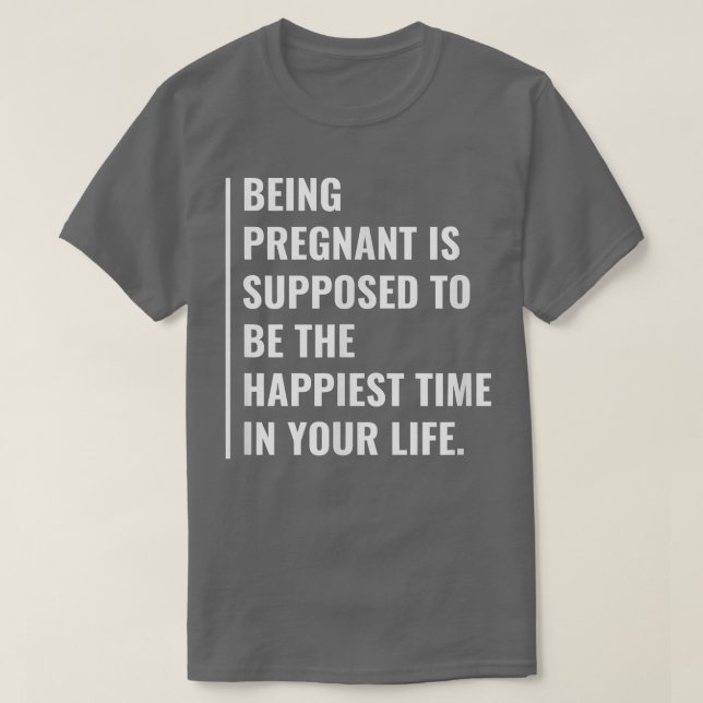 Camiseta Being Pregnant is The Happiest Time (Frente do Design)