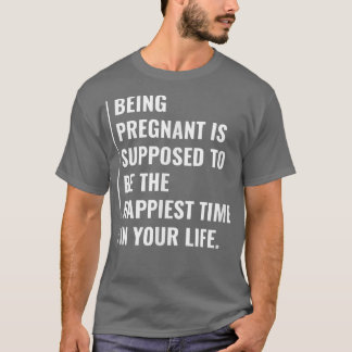 Camiseta Being Pregnant is The Happiest Time