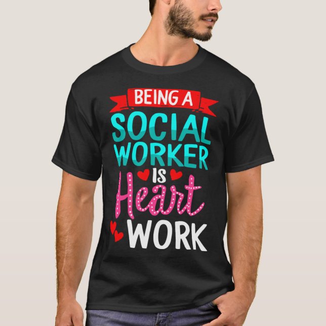 Camiseta Being Social Worker Is Heart Work Appreciation Ins (Frente)