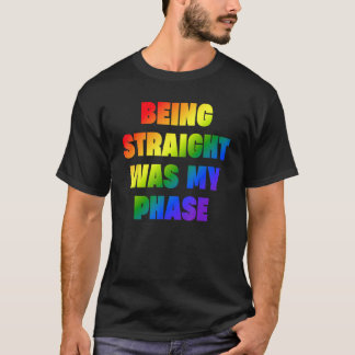 Camiseta Being Straight Was My Phase  LGBT