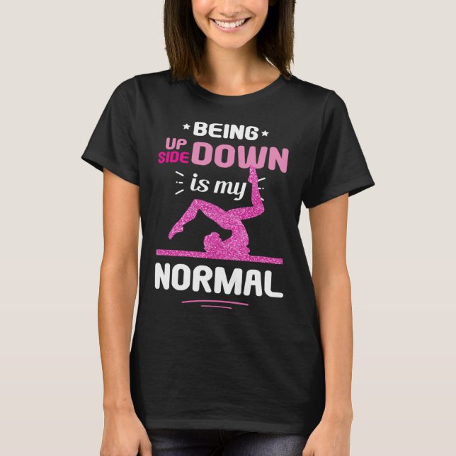 Camiseta Being Upside Down Is My Normal Gymnastics Gymnast (Frente)