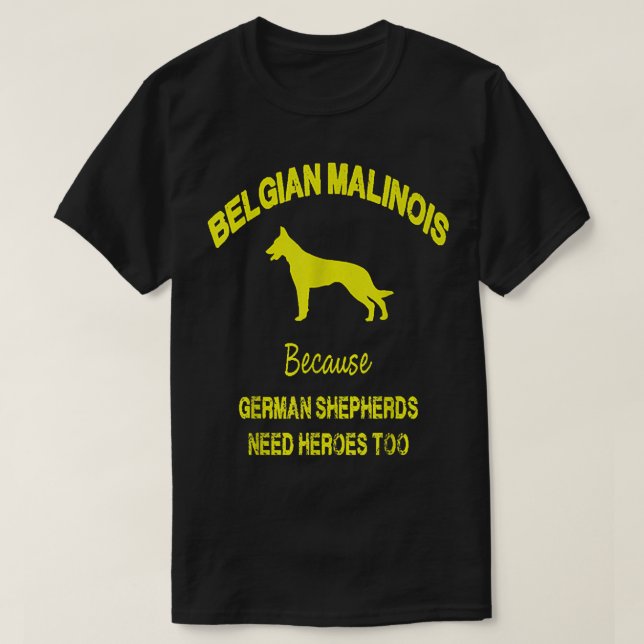 Camiseta Belgian Malinois Because German Shepherds Need Her (Frente do Design)