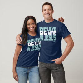 Camiseta Believe, be Alive in Jesus - Christian Faith