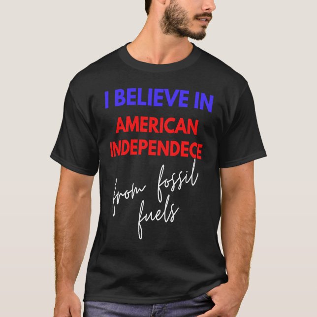 Camiseta Believe In American Independence  From Fossil Fuel (Frente)
