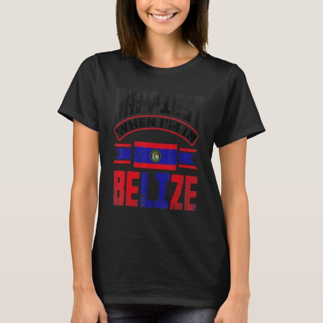 Camiseta Belize Belizean Belize Flag Happiest When Im In Be (Frente)