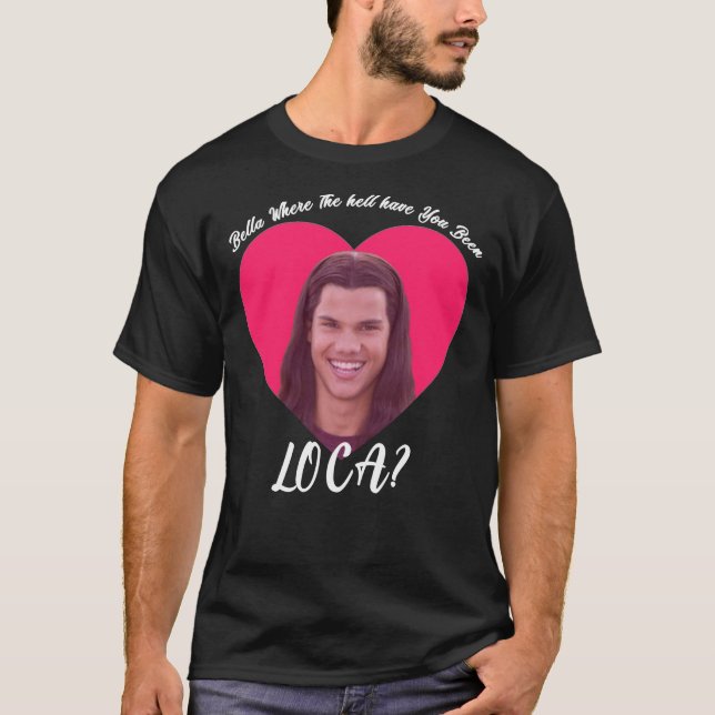 Camiseta Bella Onde Diabos Você Esteve Loca, Engraçado Twi (Frente)