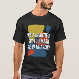 Camiseta Belo Dia Para Esmagar Feminista Engraçado H