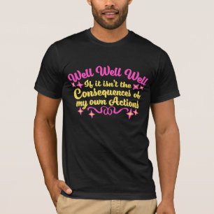 Camiseta Bem Bem Bem Se Não São As Consequências Das Minhas