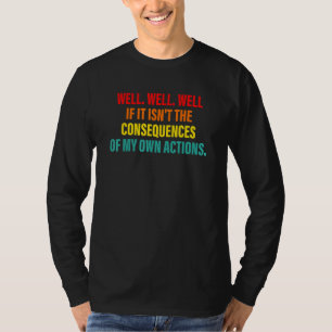 Camiseta Bem Bem Bem Se Não São As Consequências Do Meu