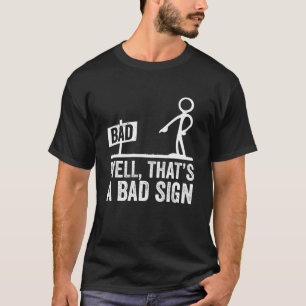 Camiseta Bem, esse é um mau sinal, um mau sinal, um bom sin