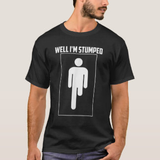 Camiseta Bem, estou com a amputação Legal das pernas Engraç