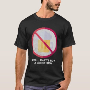 Camiseta Bem, isso não é um bom sinal Sarcástico sem Bebend