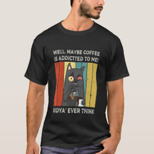 Camiseta Bem Talvez o Café Seja Viciado Em Mim Já Pensou N