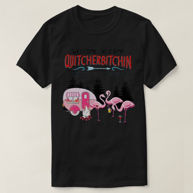 Camiseta Bem-vindo ao acampamento Quitcherbitchin Sai da su (Frente do Design)