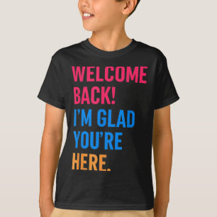 Camiseta Bem-Vindo De Volta Estou Feliz Por Estares Aqui De