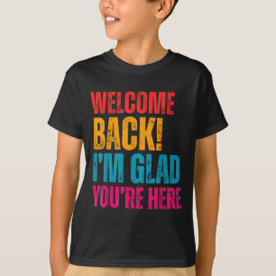 Camiseta Bem-Vindo De Volta Estou Feliz Por Você Estar Aqui