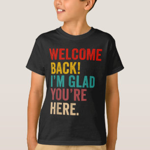Camiseta Bem-Vindo De Volta Estou Feliz Por Você Estar Aqui