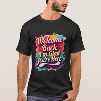 Camiseta Bem-vindo de volta, estou feliz que esteja aqui de
