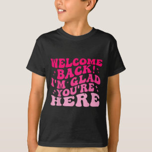 Camiseta Bem-vindo de volta, estou feliz que esteja aqui En