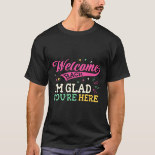 Camiseta Bem-vindo de Volta Estou Feliz Que Você Está Aqui