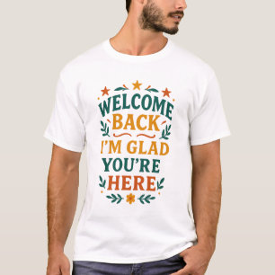 Camiseta Bem-vindo de volta Estou feliz que você está aqui,
