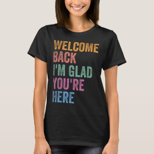 Camiseta Bem-vindo de Volta Estou Feliz Que Você Está Aqui