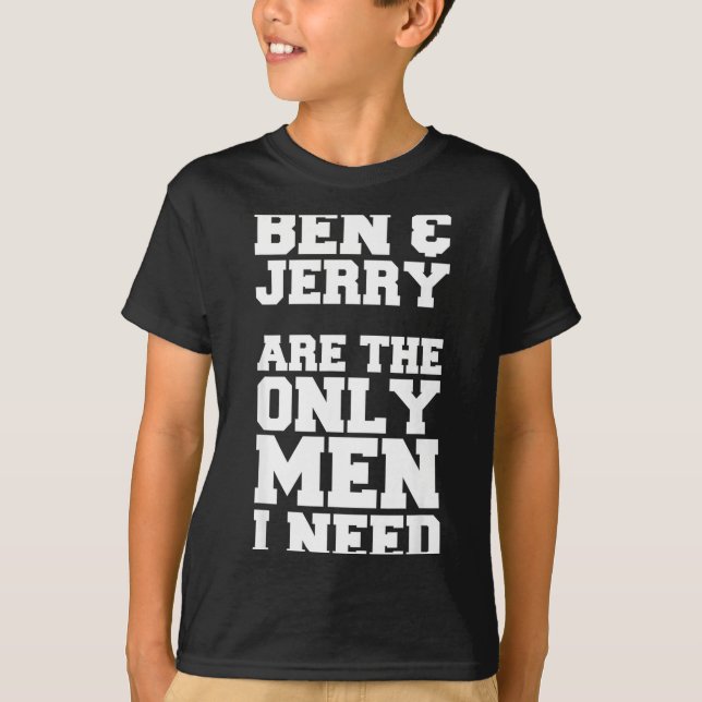 Camiseta Ben &amp; Jerry Are The Only Men I Need  (Frente)