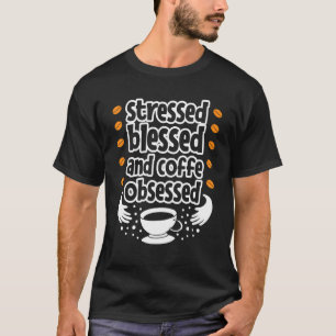 Camiseta Bençoada e obcecada com café Design