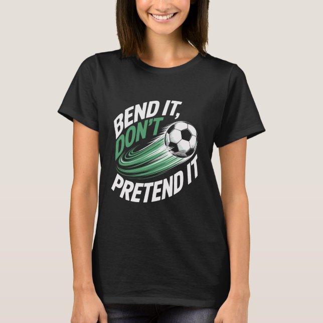 Camiseta Bend It Don't Pretend It Motion Graphic (Frente)