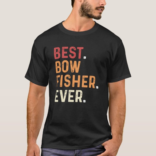 Camiseta Best Bowfisher Ever Fishing Fisherman Bowfishing (Frente)