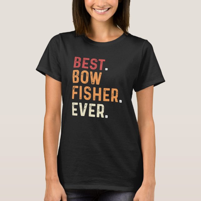 Camiseta Best Bowfisher Ever Fishing Fisherman Bowfishing (Frente)